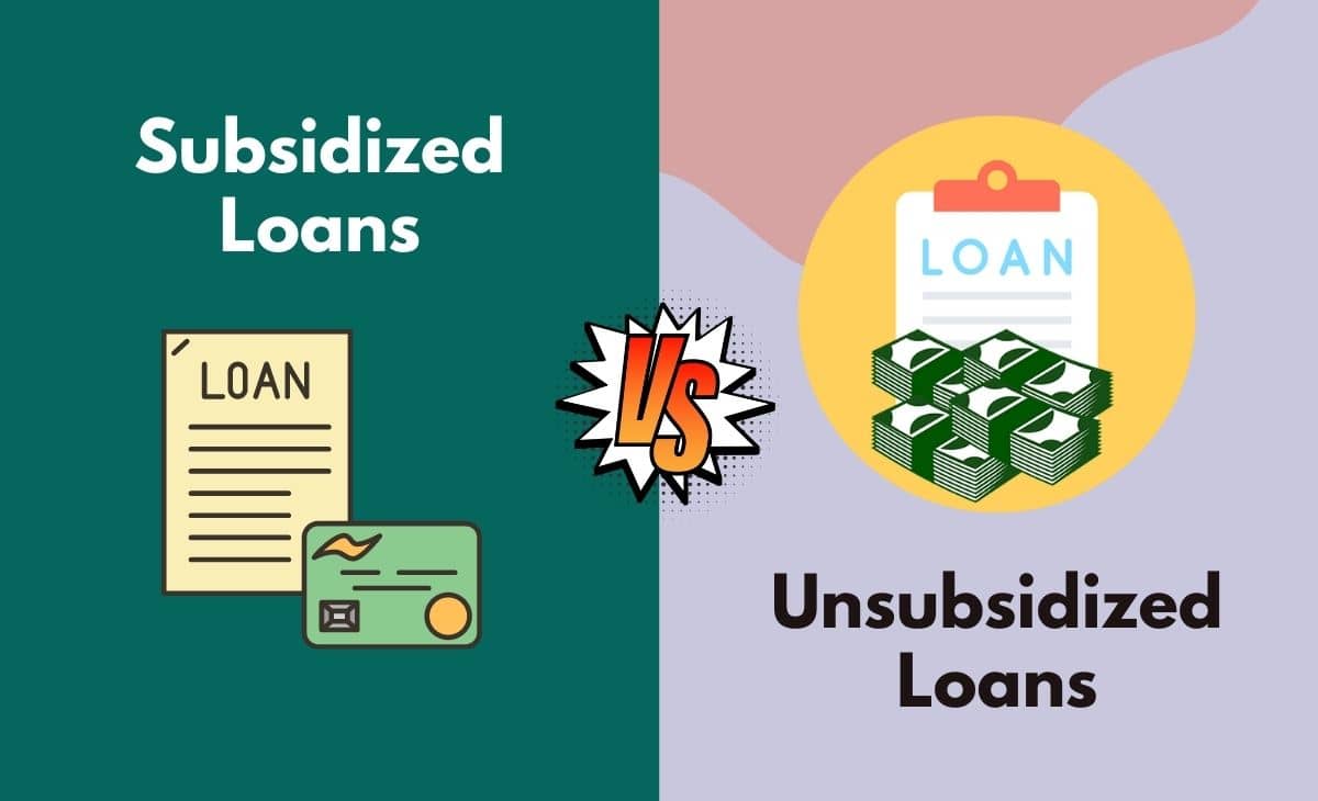 Difference Between Subsidized Loans and Unsubsidized Loans