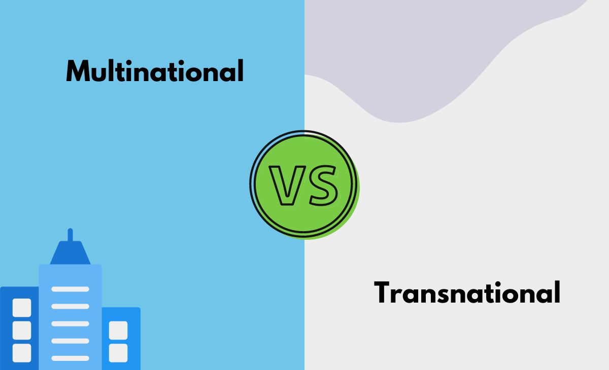 Difference Between Multinational and Transnational