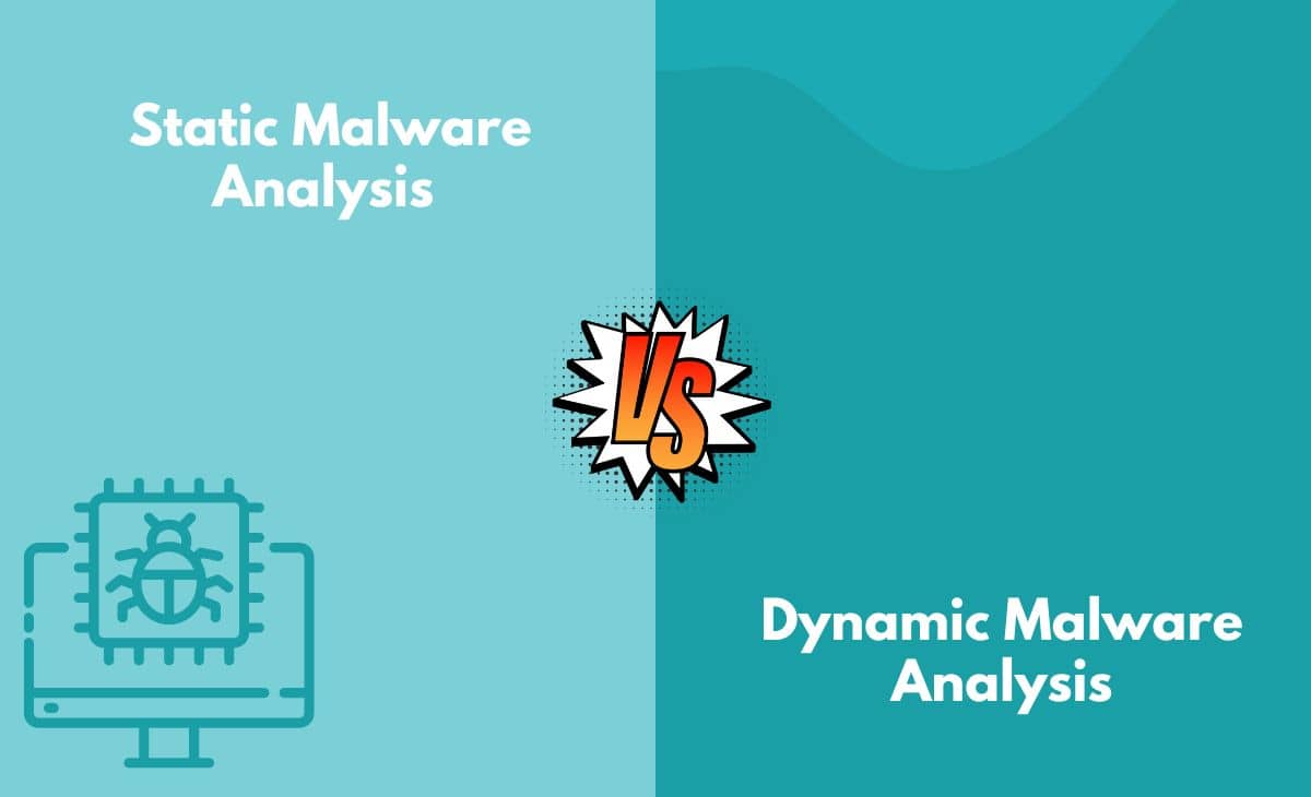 Difference Between Static Malware Analysis and Dynamic Malware Analysis