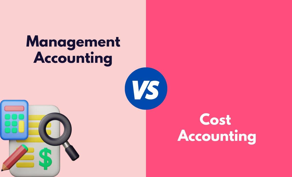 Difference Between Management Accounting and Cost Accounting