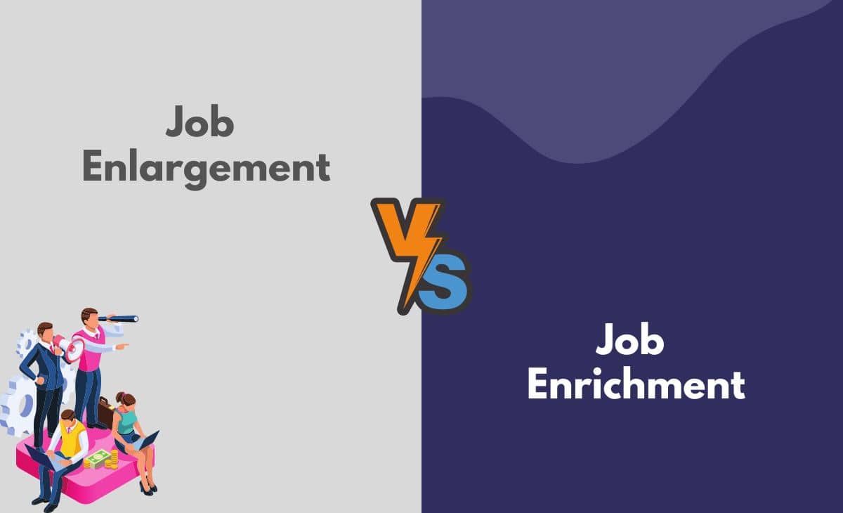 Difference Between Job Enlargement and Job Enrichment