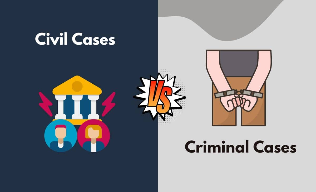 Difference Between Civil Cases and Criminal Cases