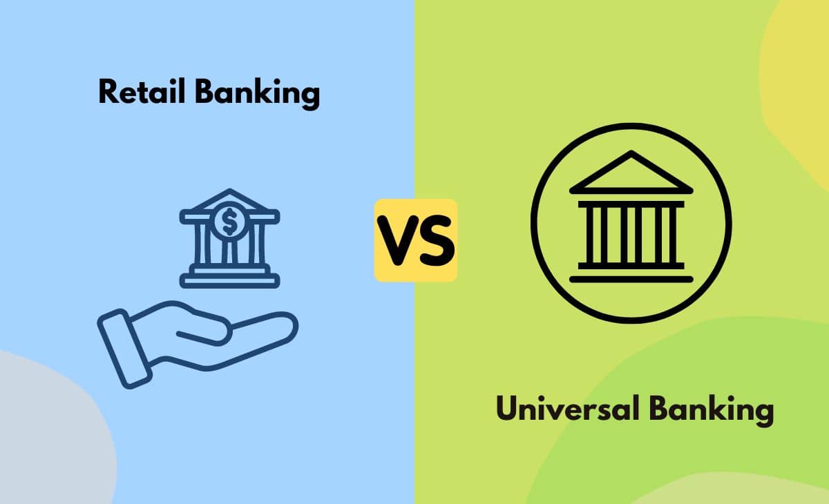 Retail Banking vs. Universal Banking What's The Difference (With Table)