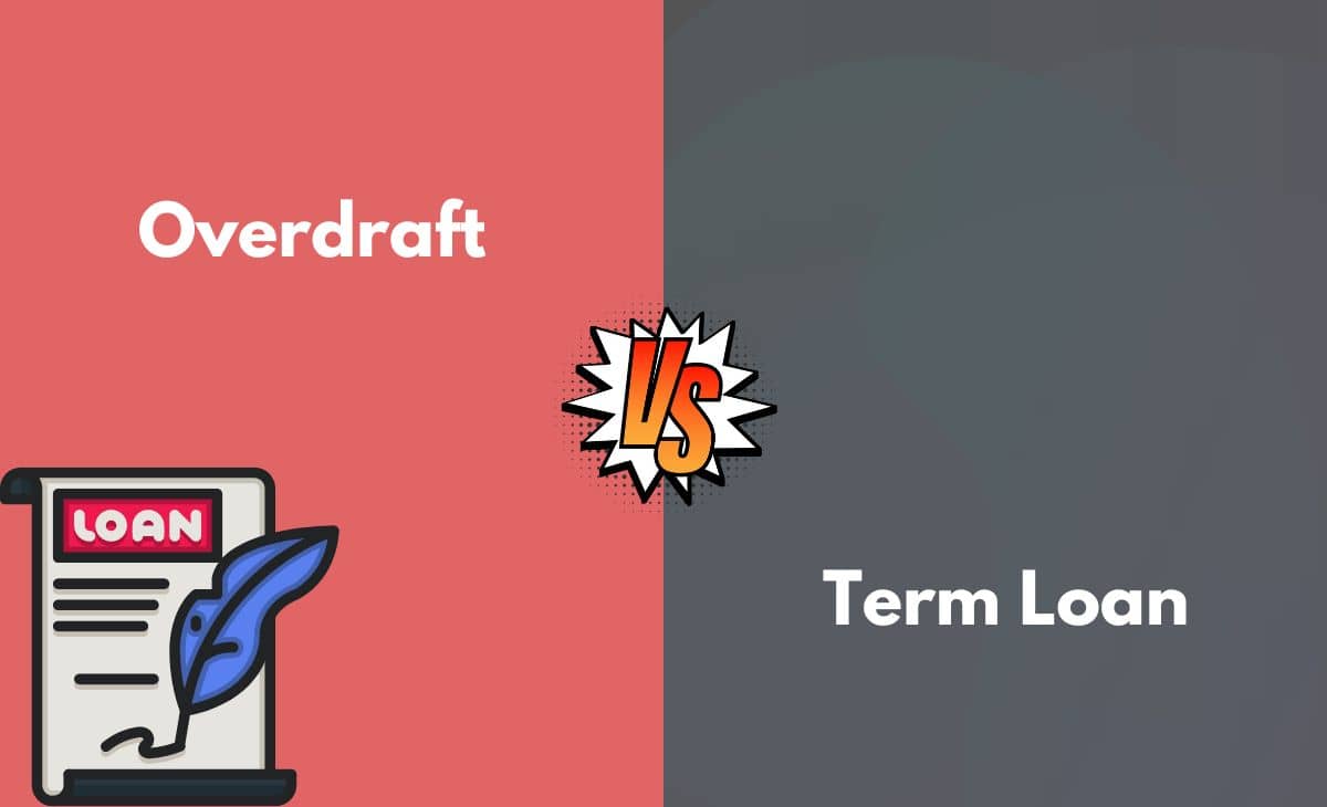 Difference Between Overdraft and Term Loan