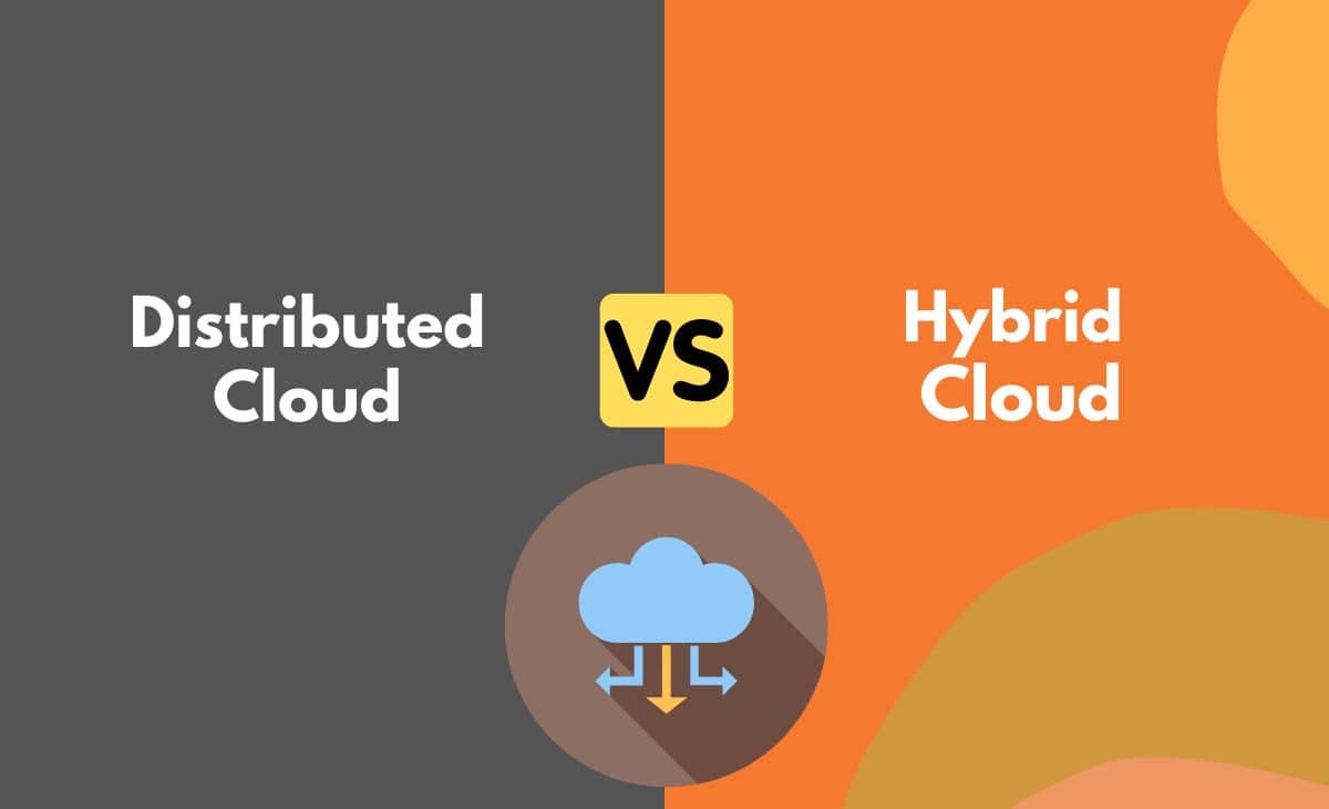 Difference Between Distributed Cloud and Hybrid Cloud