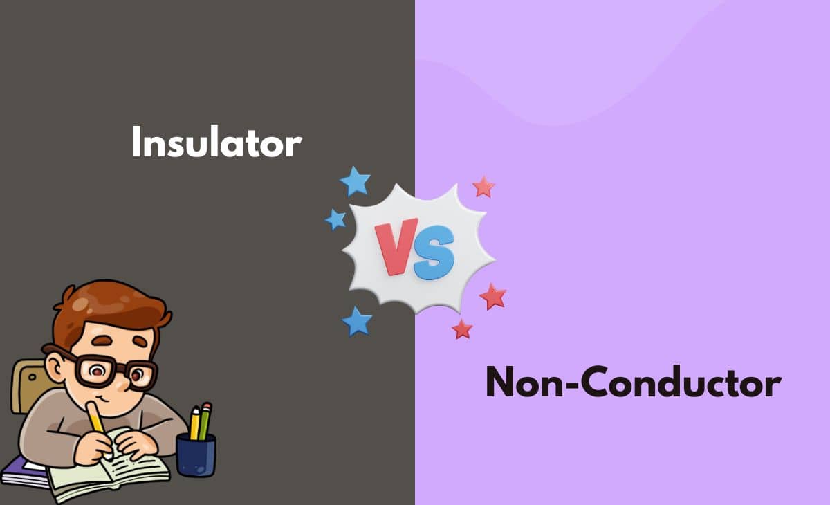 Difference Between Insulator and Non-Conductor