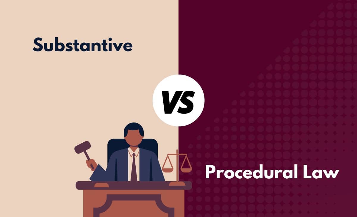 Difference Between Substantive and Procedural Law