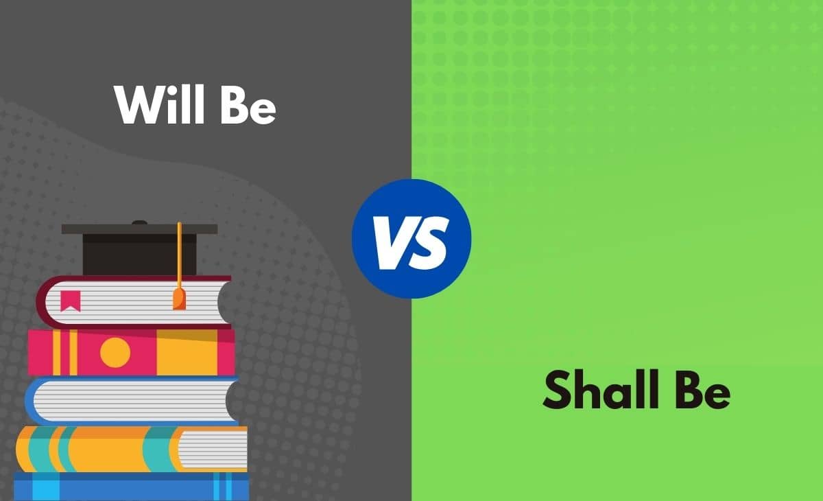 Difference Between Will Be and Shall Be