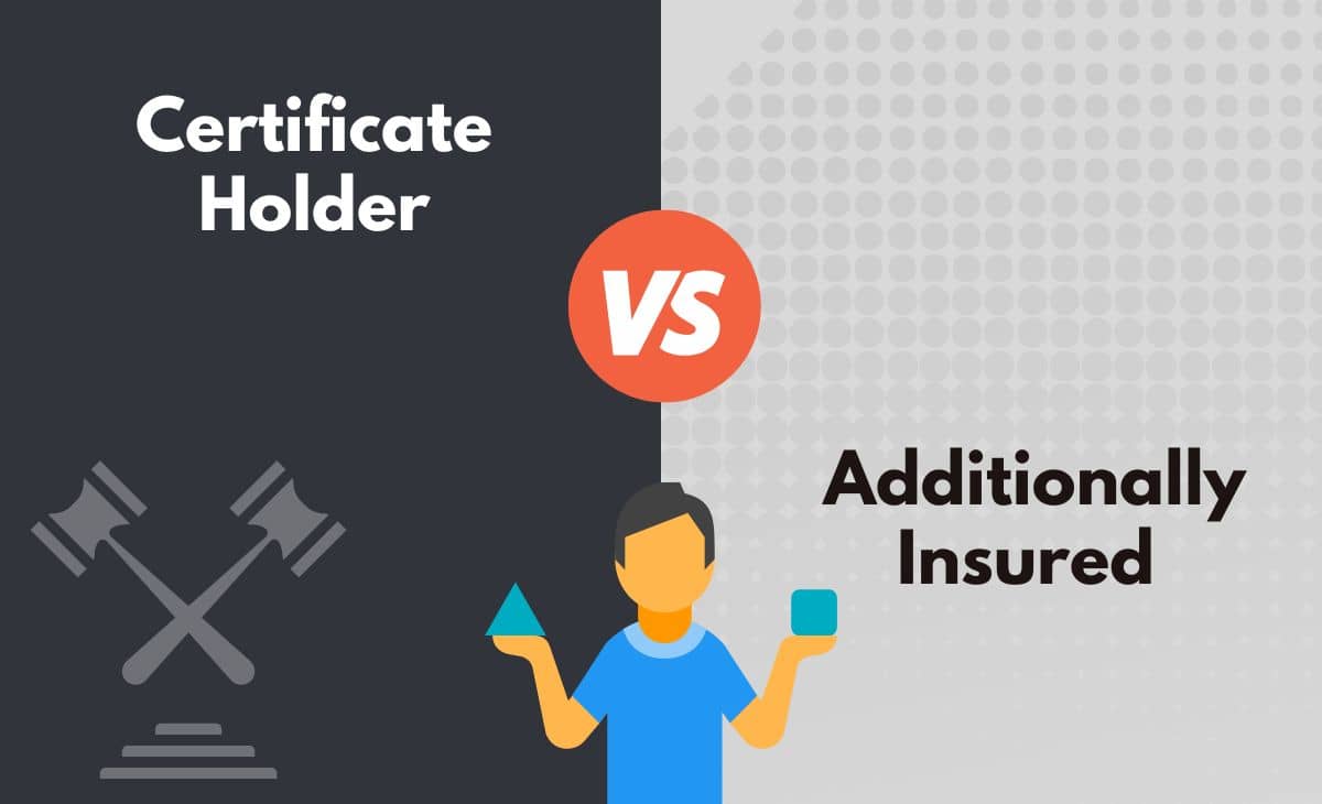 Difference Between Certificate Holder and Additionally Insured