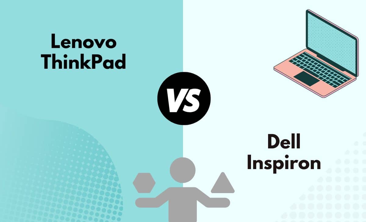 Difference Between Lenovo ThinkPad and Dell Inspiron