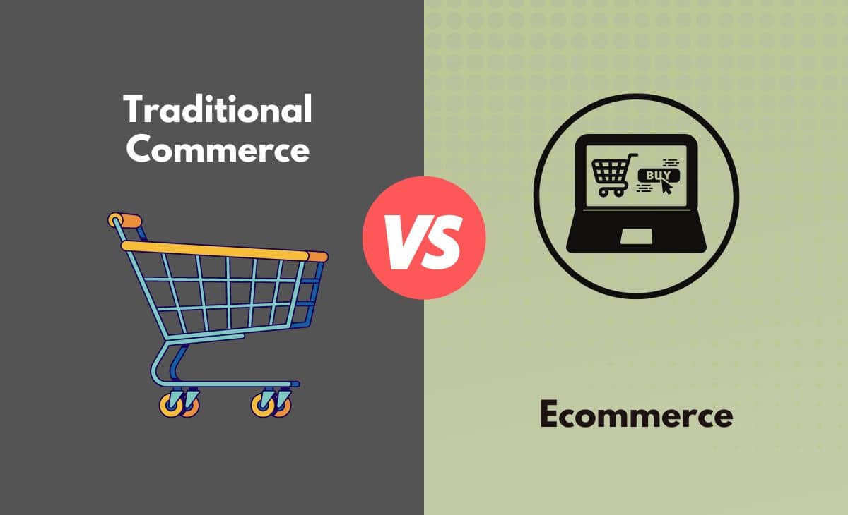 Difference Between Traditional Commerce and Ecommerce