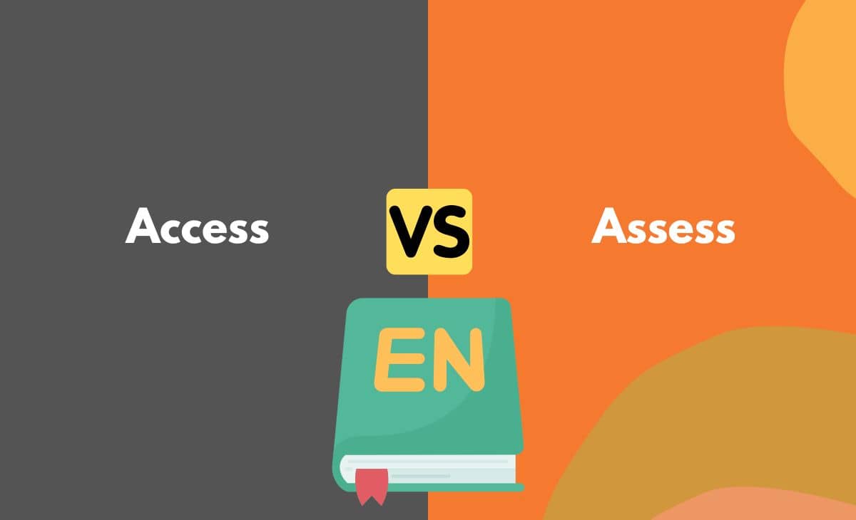 Difference Between Access and Assess