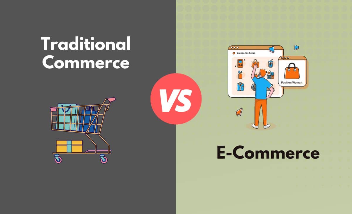 Difference Between Traditional Commerce and E-Commerce