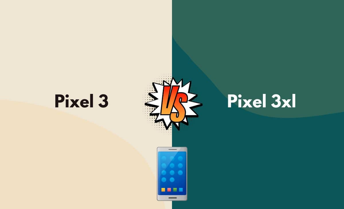 Difference Between Pixel 3 and Pixel 3xl