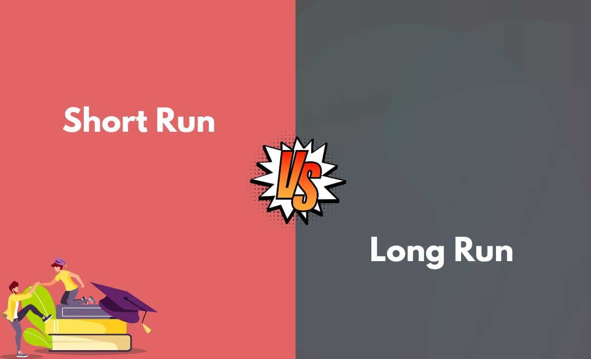 Difference Between Short Run and Long Run