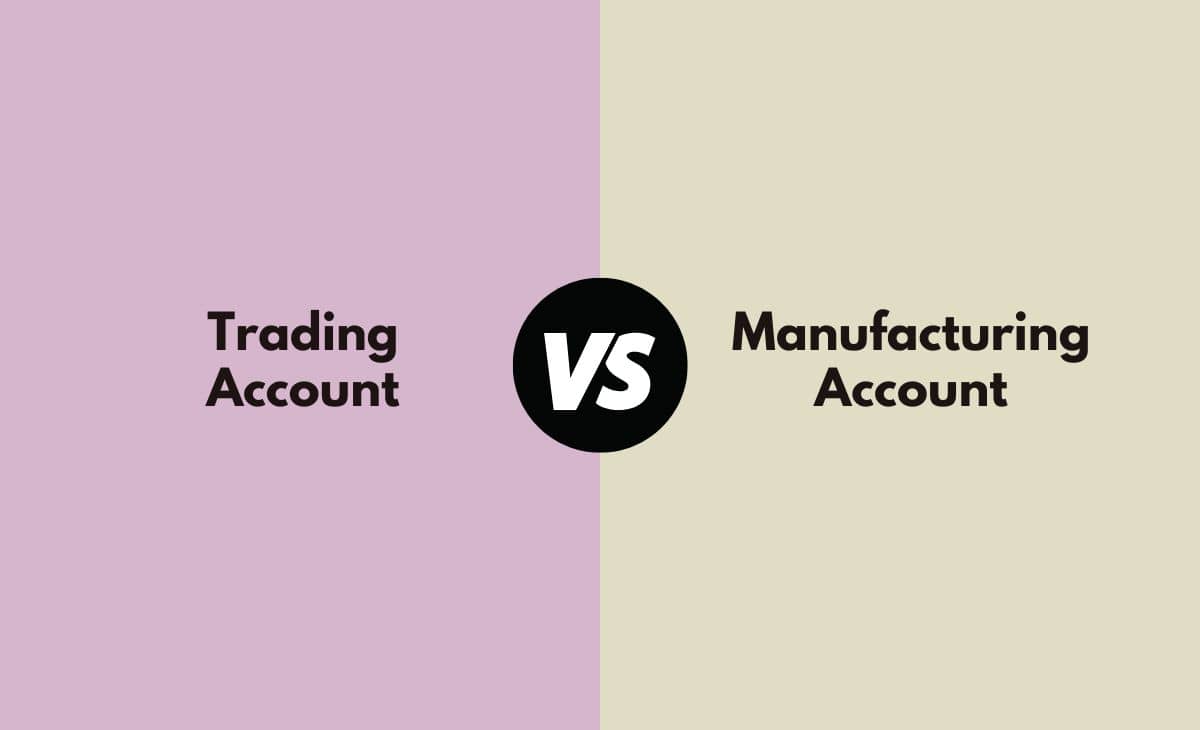 Difference Between Trading Account and Manufacturing Account