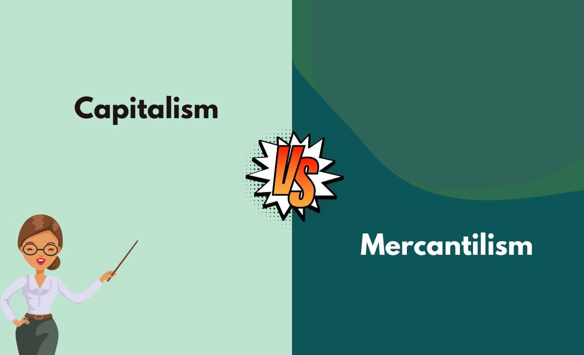 Difference Between Capitalism and Mercantilism