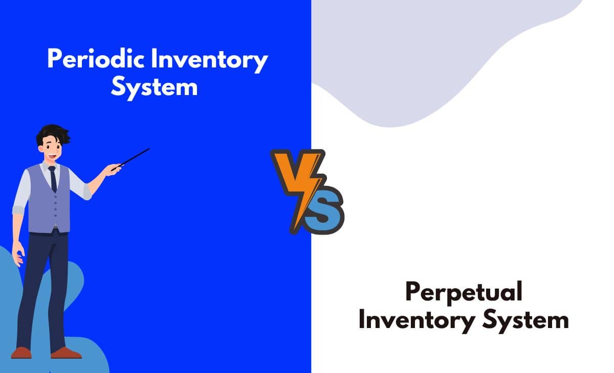 Difference Between Periodic Inventory System and Perpetual Inventory System