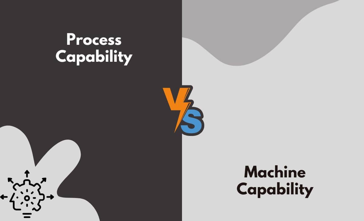 Difference Between Process Capability and Machine Capability