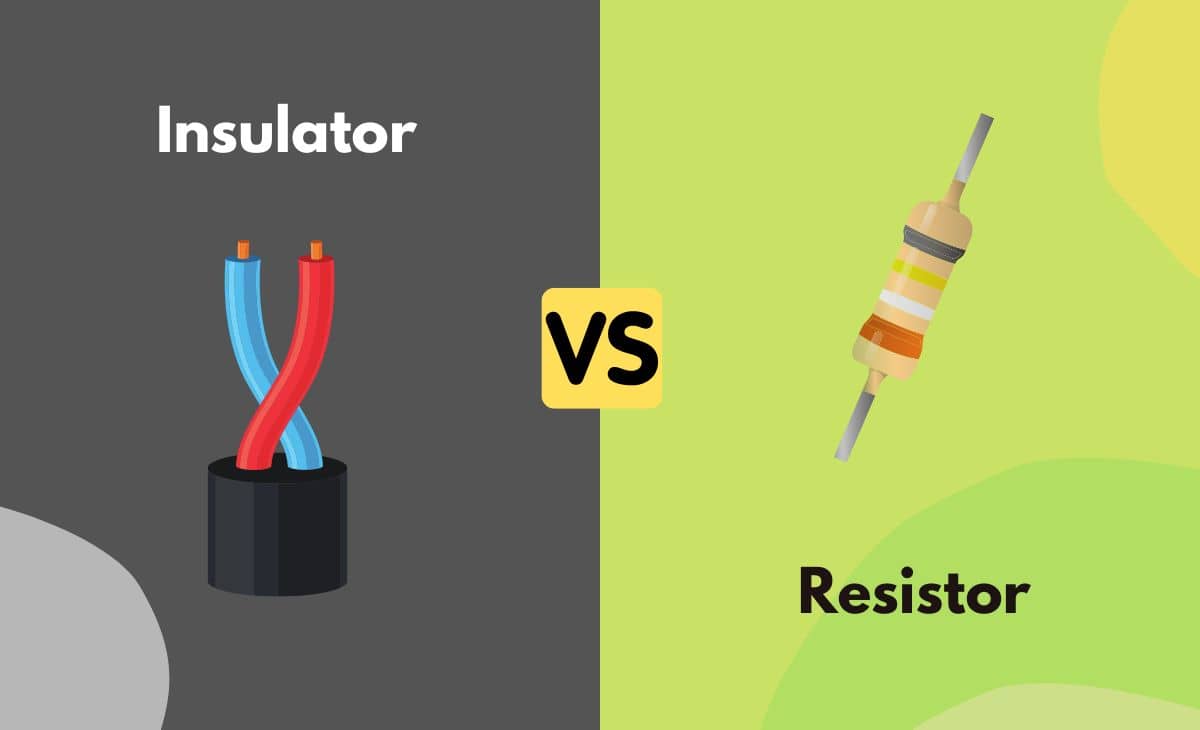 Insulator vs. Resistor What's The Difference (With Table)