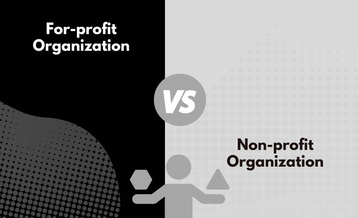 Difference Between For-profit Organization and Non-profit Organization