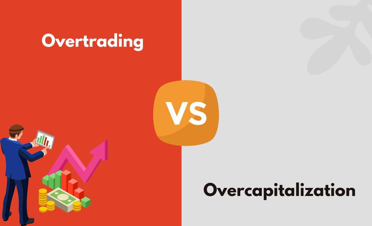 Difference Between Overtrading and Overcapitalization