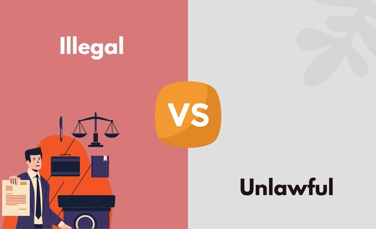 Difference Between Illegal and Unlawful