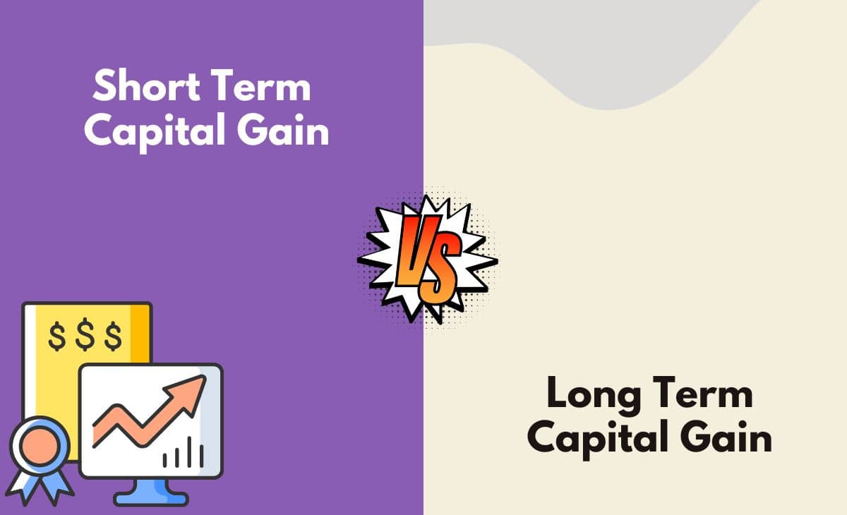 Difference Between Short Term and Long Term Capital Gain