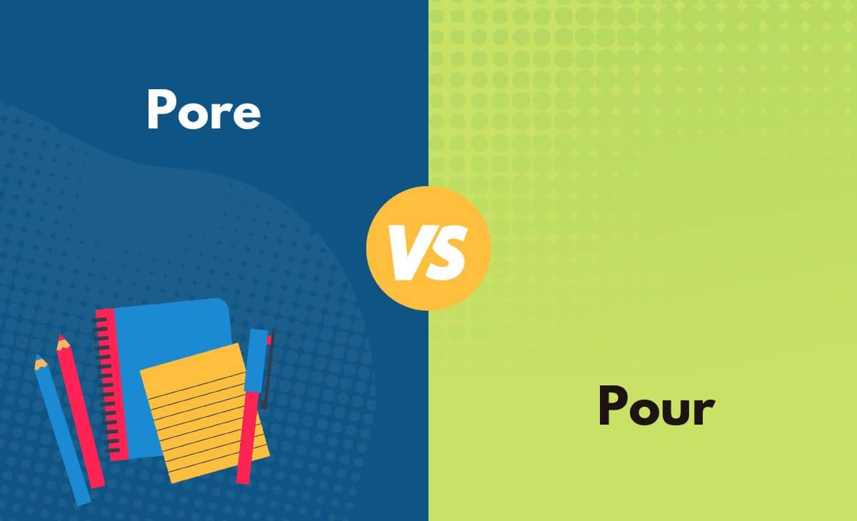 Difference Between Pore, Pour and Poor