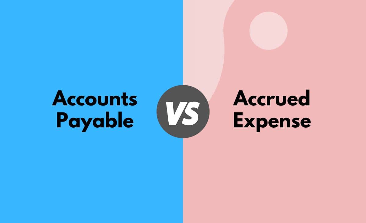 Difference Between Accounts Payable and Accrued Expense 