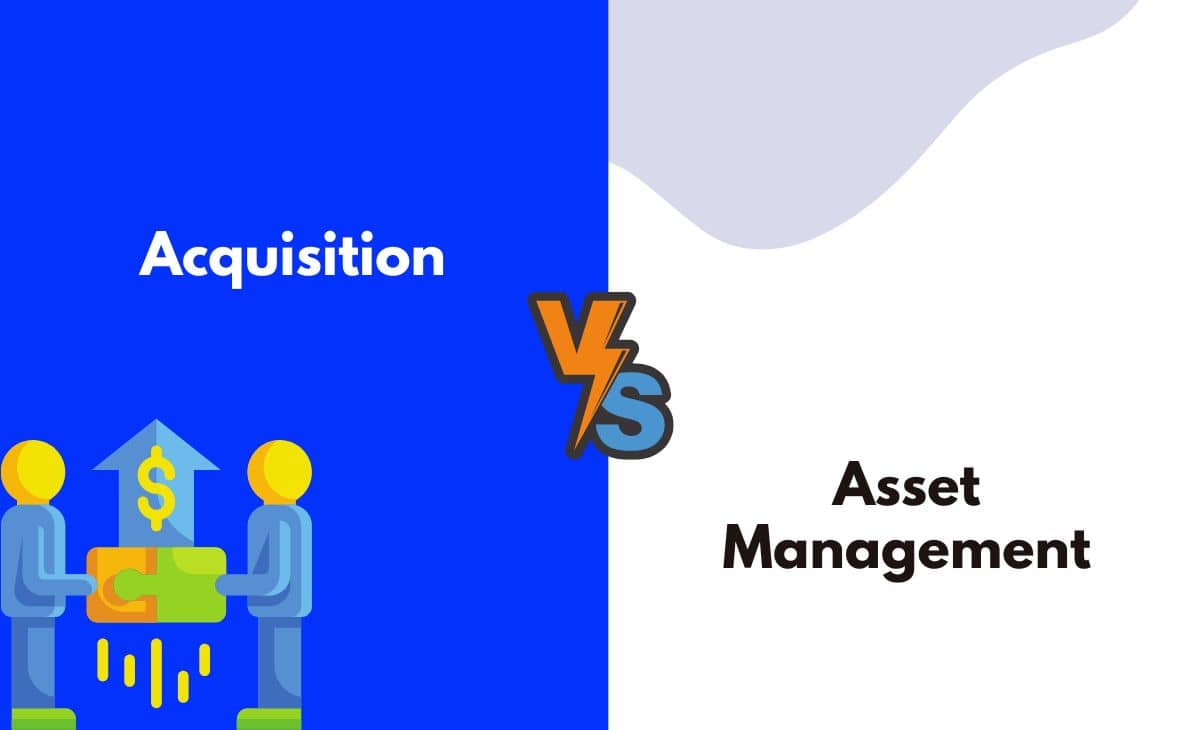 Difference Between Acquisition and Asset Management