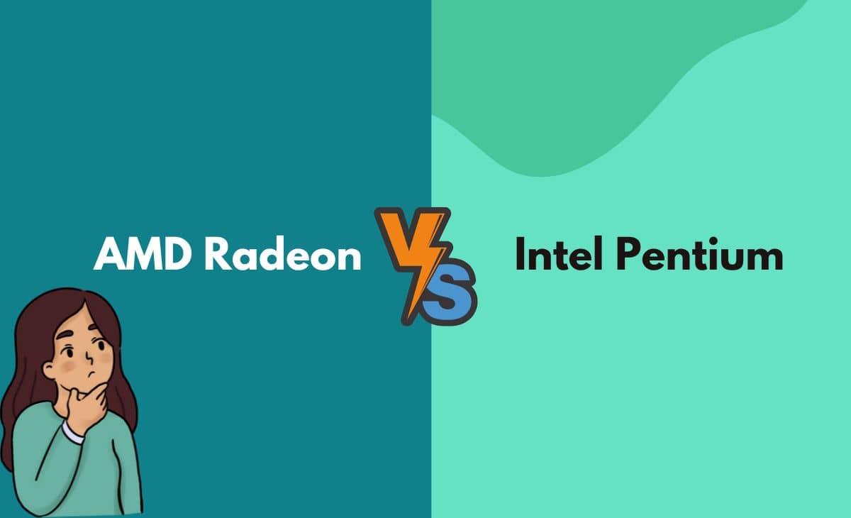 Difference Between AMD Radeon and Intel Pentium