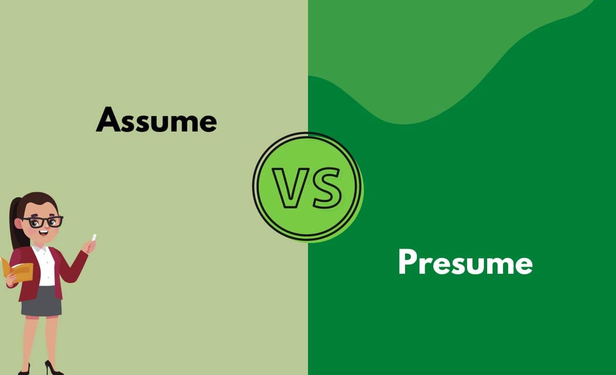 Difference Between Assume and Presume