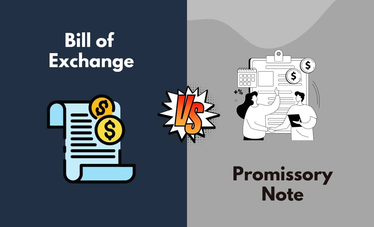 Difference Between Bill of Exchange and Promissory Note