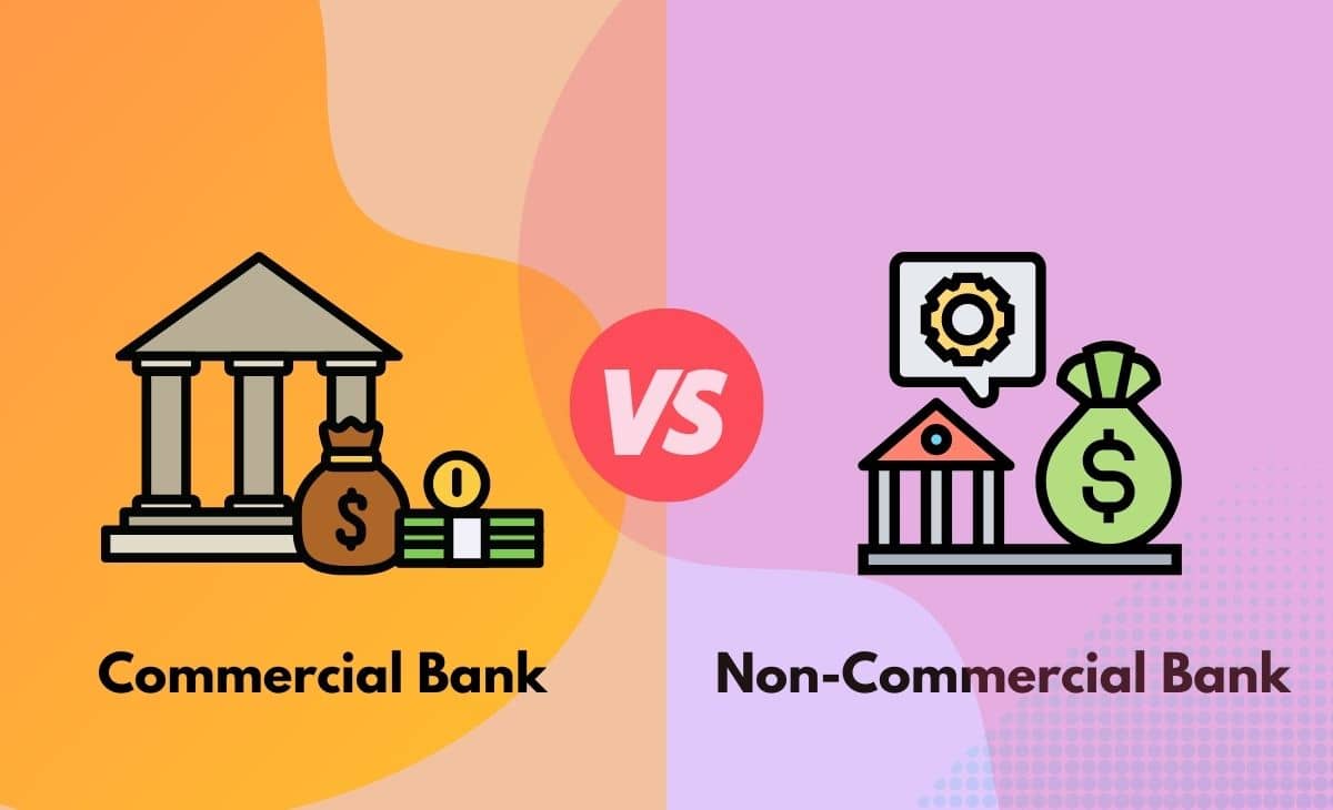 Difference Between Commercial and Non-Commercial Bank