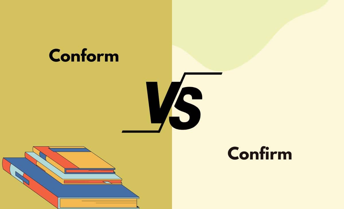 Difference Between Conform and Confirm