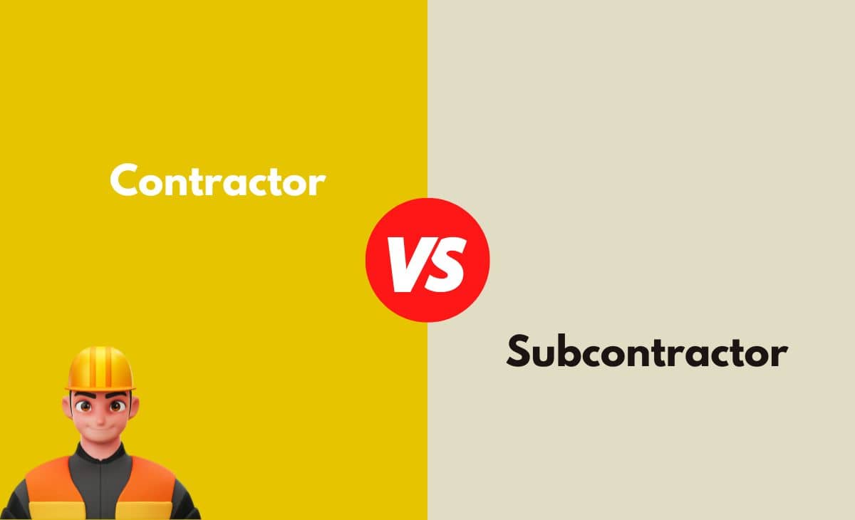 Difference Between Contractor and Subcontractor