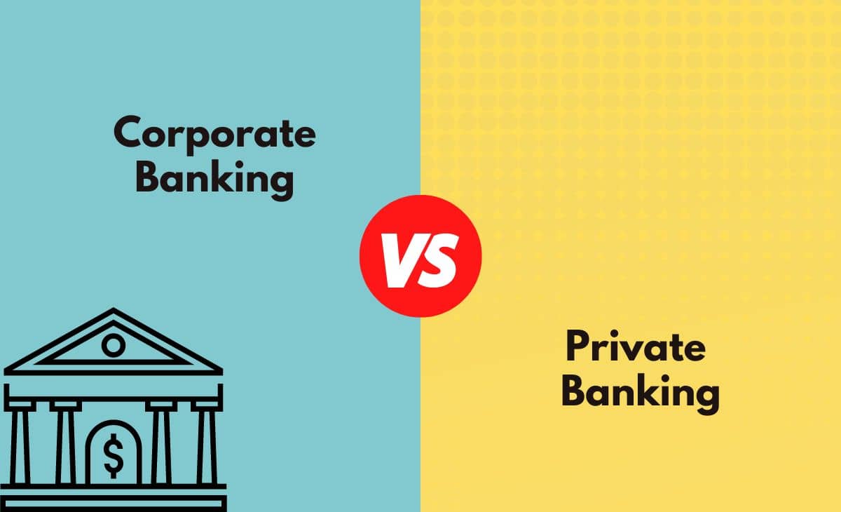 Difference Between Corporate Banking and Private Banking