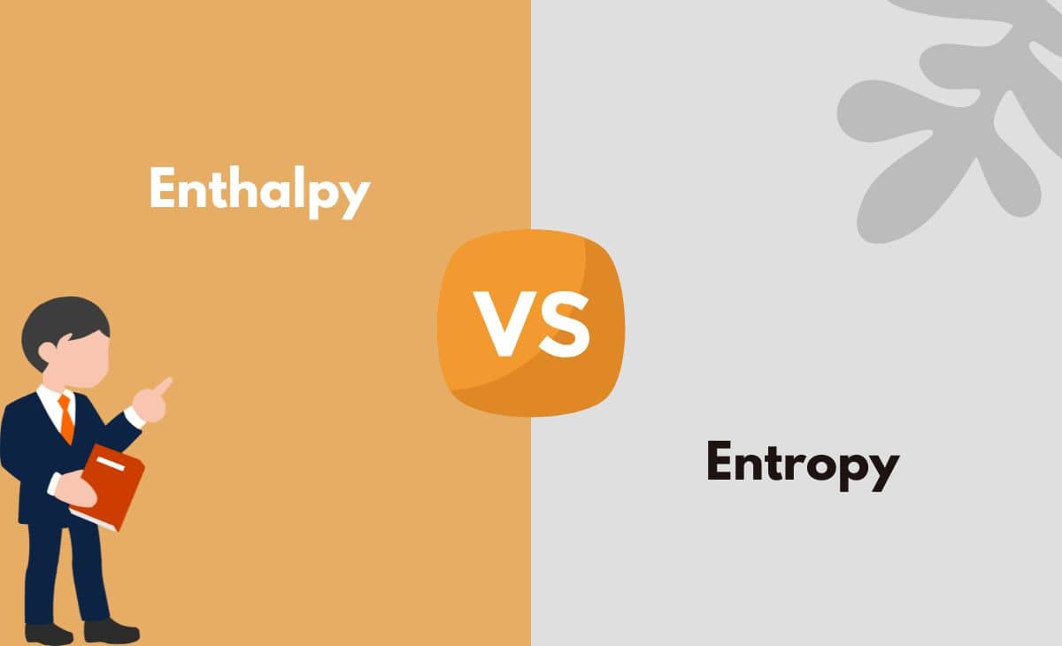 Difference Between Enthalpy and Entropy