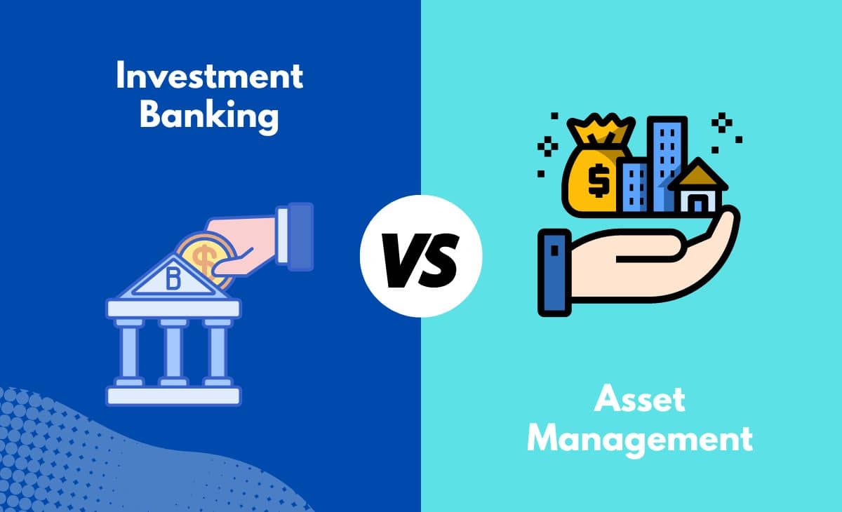 Difference Between Investment Banking and Asset Management