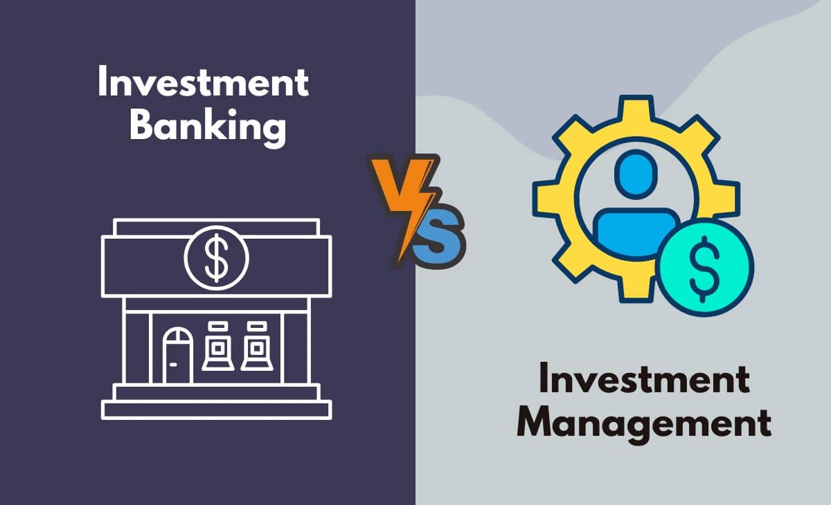 Difference Between Investment Banking and Investment Management