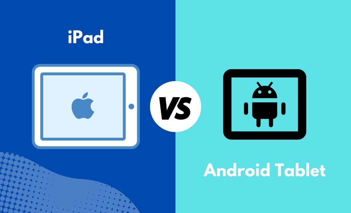 Difference Between iPad and Android Tablet