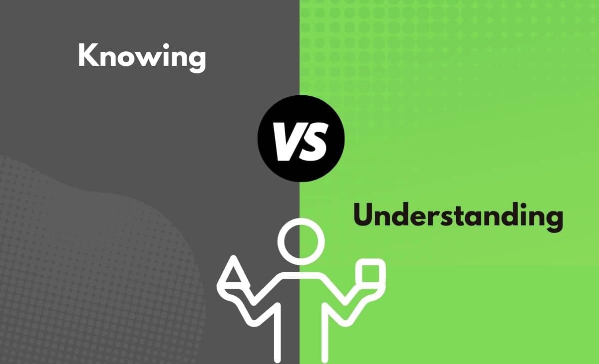 Difference Between Knowing and Understanding