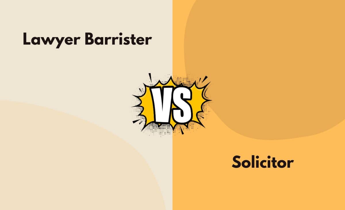 Difference Between Lawyer Barrister and Solicitor