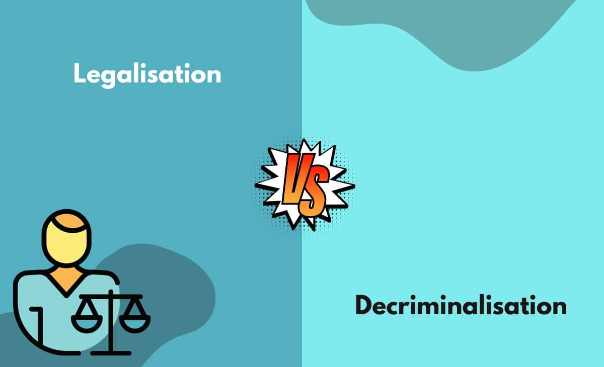 Difference Between Legalisation and Decriminalisation