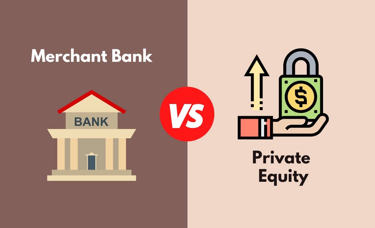 Difference Between Merchant Bank and Private Equity