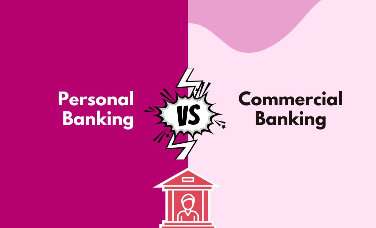 Difference Between Personal Banking and Commercial Banking