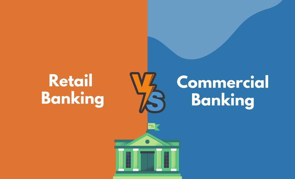 Difference Between Retail Banking and Commercial Banking