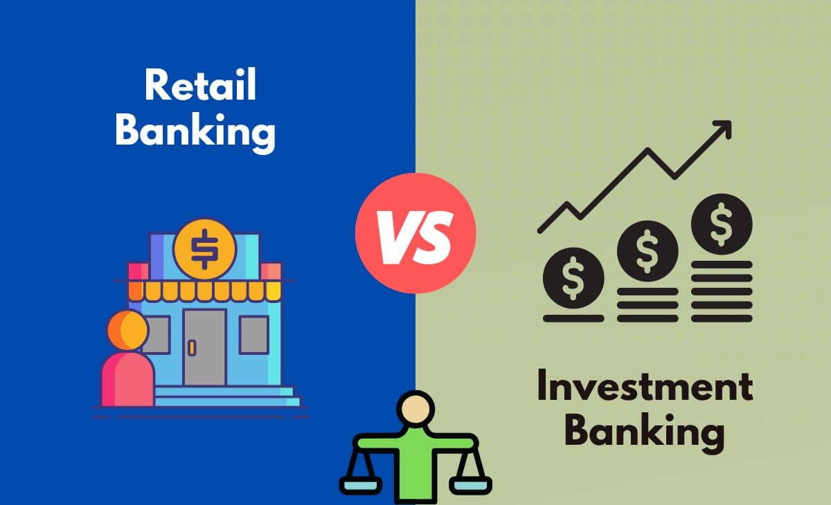 Difference Between Retail Banking and Investment Banking