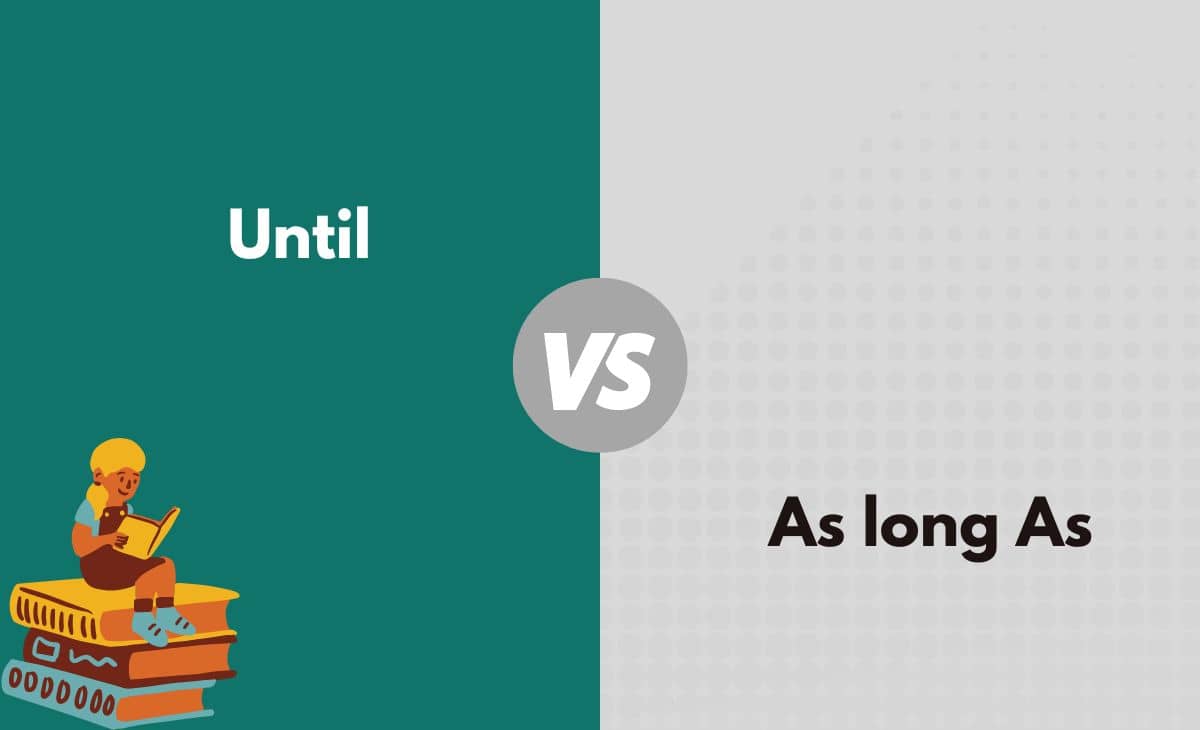 Difference Between Until and As long As